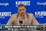 【完整版】约基奇：华子是NBA最有天赋球员之一 G6不会被环境影响